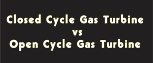 closed cyce vs open cycle gas turbine