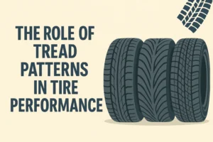 The Role of Tread Patterns in Tire Performance